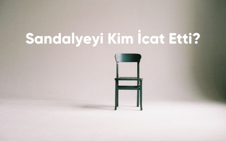 Sandalyeyi Kim İcat Etti